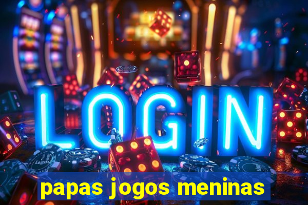 papas jogos meninas